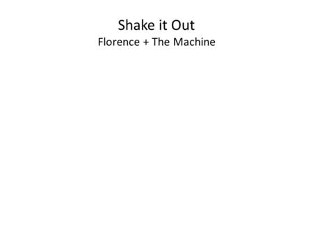Shake it Out Florence + The Machine. Regrets collect like old friends Here to relive your darkest moments I can see no way, I can see no way.