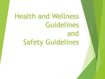 Health and Wellness Guidelines and Safety Guidelines.