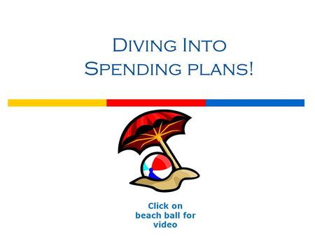 Diving Into Spending plans! Click on beach ball for video.