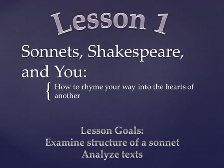{ Sonnets, Shakespeare, and You: How to rhyme your way into the hearts of another.