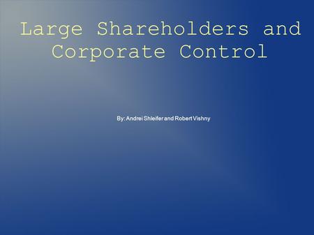 Large Shareholders and Corporate Control By: Andrei Shleifer and Robert Vishny.
