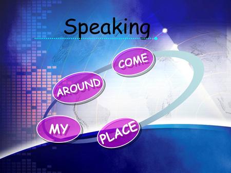 Speaking COME AROUND MY PLACE. Have you ever been a guest in a someone’s home in a foreign country? Do you know how to behave in a certain country?