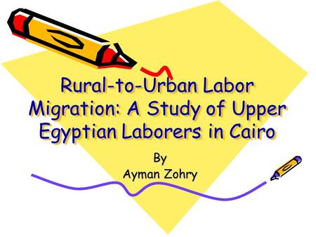 Rural-to-Urban Labor Migration: A Study of Upper Egyptian Laborers in Cairo By Ayman Zohry.