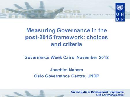 United Nations Development Programme Oslo Governance Centre United Nations Development Programme Oslo Governance Centre Measuring Governance in the post-2015.