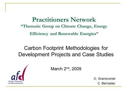 Practitioners Network “Thematic Group on Climate Change, Energy Efficiency and Renewable Energies” Carbon Footprint Methodologies for Development Projects.