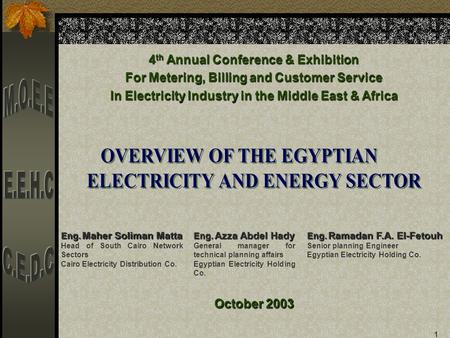 1 4 th Annual Conference & Exhibition For Metering, Billing and Customer Service In Electricity Industry in the Middle East & Africa Eng. Maher Soliman.