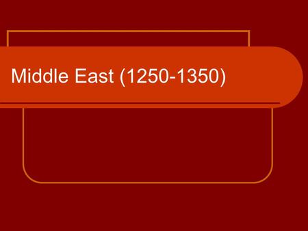 Middle East (1250-1350). Muslim expansion 7 th century.