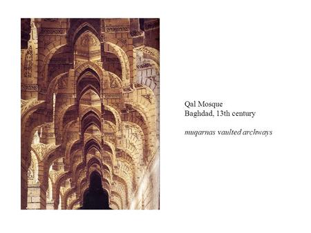 Qal Mosque Baghdad, 13th century muqarnas vaulted archways.