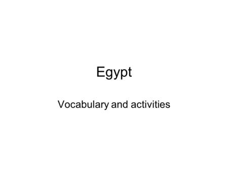 Egypt Vocabulary and activities. Journal Entry 1/3/08  You probably have a favorite holiday that you look forward to all year. Think about what you do.