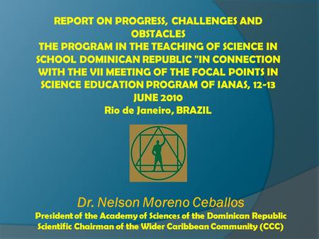 REPORT ON PROGRESS, CHALLENGES AND OBSTACLES THE PROGRAM IN THE TEACHING OF SCIENCE IN SCHOOL DOMINICAN REPUBLIC IN CONNECTION WITH THE VII MEETING OF.