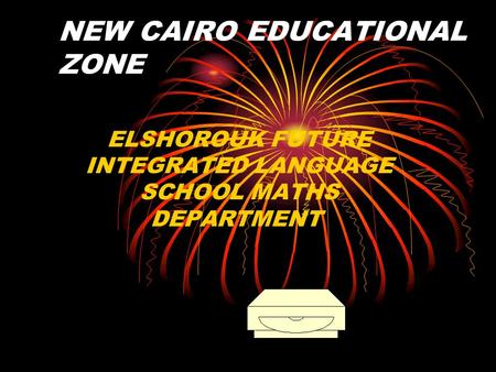 NEW CAIRO EDUCATIONAL ZONE ELSHOROUK FUTURE INTEGRATED LANGUAGE SCHOOL MATHS DEPARTMENT.