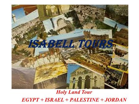 Isabell Tours Holy Land Tour EGYPT + ISRAEL + PALESTINE + JORDAN.