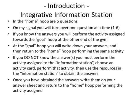 - Introduction - Integrative Information Station In the “home” hoop are 6 questions On my signal you will turn over one question at a time (1-6) If you.