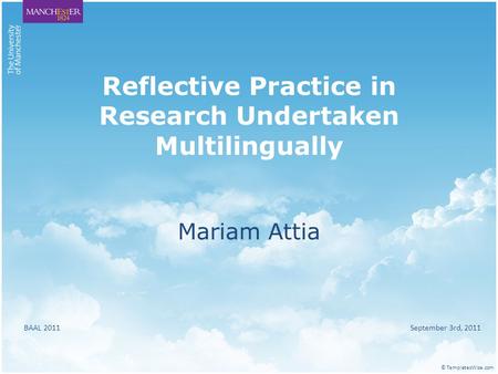 Reflective Practice in Research Undertaken Multilingually Mariam Attia BAAL 2011 September 3rd, 2011 © TemplatesWise.com.