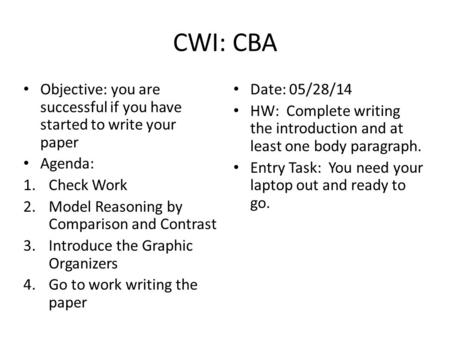 CWI: CBA Objective: you are successful if you have started to write your paper Agenda: 1.Check Work 2.Model Reasoning by Comparison and Contrast 3.Introduce.