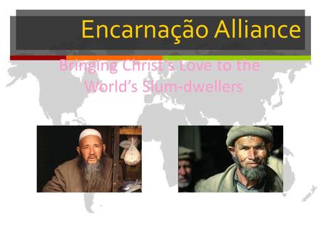 Encarnação Alliance Bringing Christ’s Love to the World’s Slum-dwellers.
