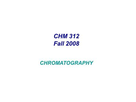 CHM 312 Fall 2008 CHROMATOGRAPHY. THIN LAYER CHROMATOGRAPHY (TLC)