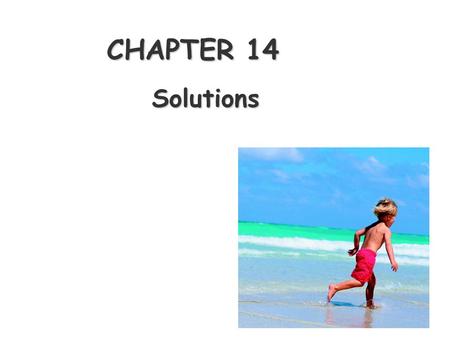 CHAPTER 14 Solutions. The Dissolution Process  Solutions are homogeneous mixtures of two or more substances solvent  Dissolving medium is called the.