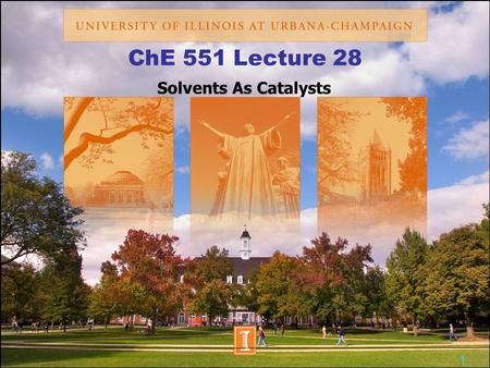 ChE 551 Lecture 28 Solvents As Catalysts 1. Literature does not usually consider solvents to be catalysts but I think of them as catalysts. Solvents can.