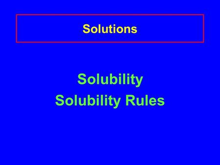 Solutions Solubility Solubility Rules. Water Most common solvent A polar molecule O  - a hydrogen bond H  +