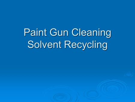 Paint Gun Cleaning Solvent Recycling. Current Practices  Thinners and organic solvents provide effective cleaning  Acetone and Methyl acetate blends.