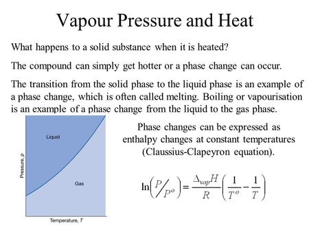 Vapour Pressure and Heat Phase changes can be expressed as enthalpy changes at constant temperatures (Claussius-Clapeyron equation). What happens to a.