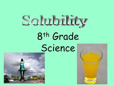 8 th Grade Science. 1. Solutions are mixtures of 2 or more substances. One substance dissolves completely into the other like salt and water.