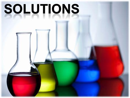 Solution a homogeneous mixture of two or more components. The components of a solution are atoms, ions, or molecules, which makes them 10 -9 m or smaller.