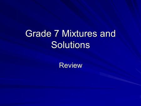 Grade 7 Mixtures and Solutions Review. Chapter 4 Matter: Anything that has mass and takes up space.