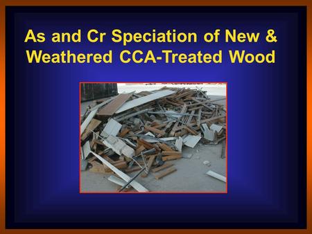As and Cr Speciation of New & Weathered CCA-Treated Wood.