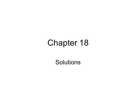 Chapter 18 Solutions. I. Solutions A. Characteristics of solutions 1. Homogeneous mixture 2. Contains a solute and solvent 3. Can be a gas, liquid or.
