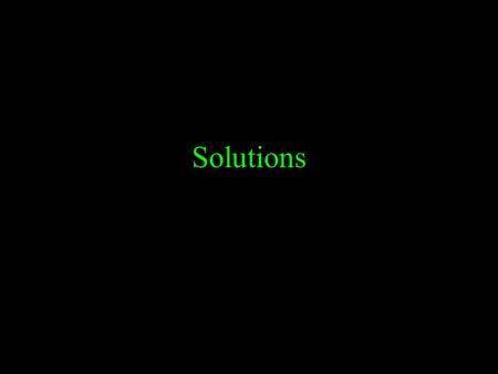 Solutions. Water Think back to the structure of water: The charges on water can attract other “things” which makes water the universal solvent.