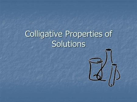 Colligative Properties of Solutions. Colligative Properties Colligative Property: A property that depends only upon the number of solute particles (),
