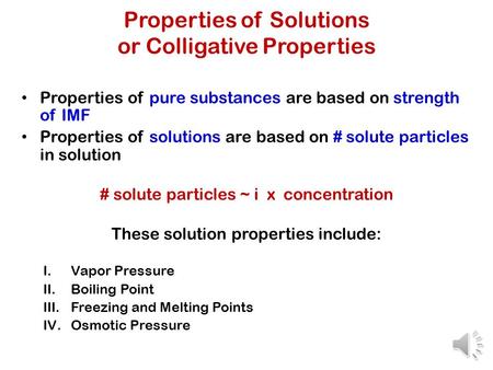 Properties of Solutions or Colligative Properties Properties of pure substances are based on strength of IMF Properties of solutions are based on # solute.