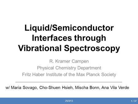 Liquid/Semiconductor Interfaces through Vibrational Spectroscopy R. Kramer Campen Physical Chemistry Department Fritz Haber Institute of the Max Planck.