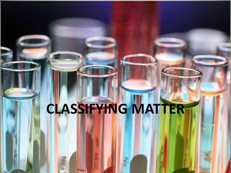 CLASSIFYING MATTER. Classifying Matter Chart A molecule is formed when two ore more atoms join together. For example: A water molecule is formed when.