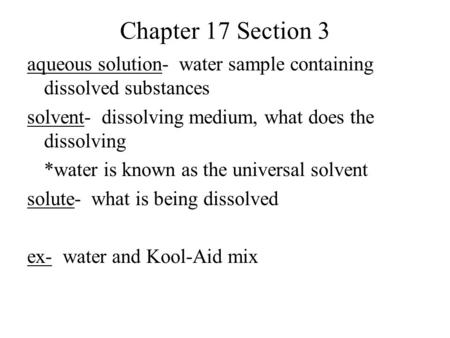 Chapter 17 Section 3 aqueous solution- water sample containing dissolved substances solvent- dissolving medium, what does the dissolving *water is known.