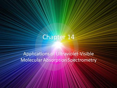 Chapter 14 Applications of Ultraviolet-Visible Molecular Absorption Spectrometry.