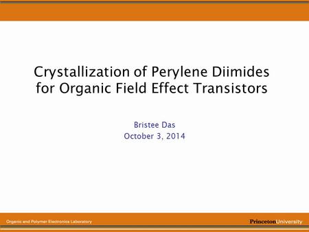 Crystallization of Perylene Diimides for Organic Field Effect Transistors Bristee Das October 3, 2014.