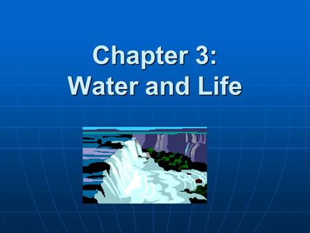 Chapter 3: Water and Life. Essential Knowledge 2.a.3 – Organisms must exchange matter with the environment to grow, reproduce, and maintain organization.