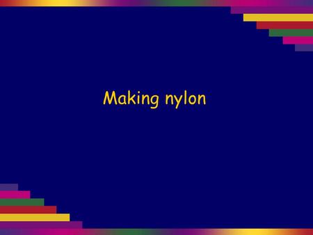 Making nylon. Nylon is a condensation polymer formed by combining a diamine with a dicarboxylic acid or diacyl chloride. We shall react diaminohexane,