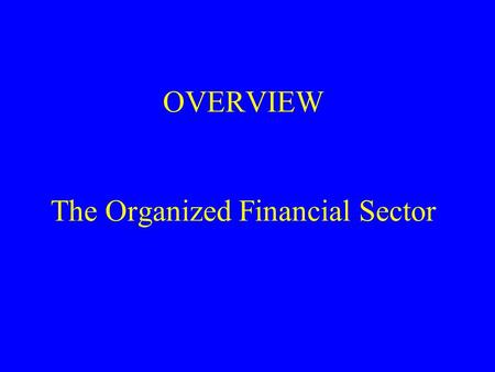 OVERVIEW The Organized Financial Sector. The Informal Sector Anawat Salaam: common in poppy growing Commodity credit Family and kinship groups: most common.