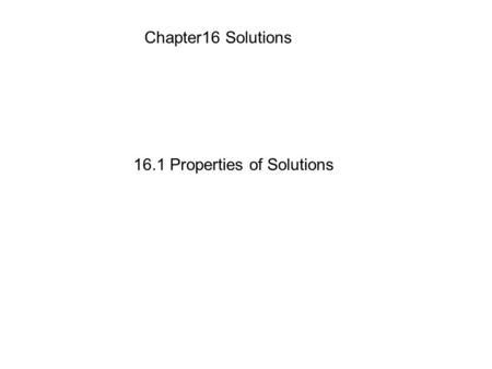 Chapter16 Solutions 16.1 Properties of Solutions.