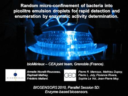 P. R. Marcoux et al., BIOSENSORS 2010 – 27/05/101 Random micro-confinement of bacteria into picolitre emulsion droplets for rapid detection and enumeration.