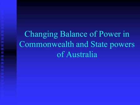 Changing Balance of Power in Commonwealth and State powers of Australia.