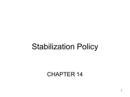 1 Stabilization Policy CHAPTER 14. 2 Introduction How should the government policy makers respond to business cycles? Some economists argue that the economy.