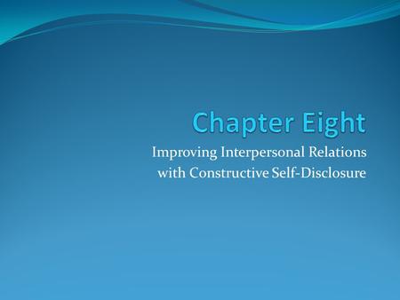 Improving Interpersonal Relations with Constructive Self-Disclosure.