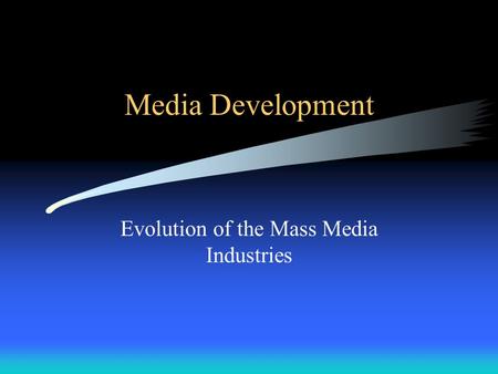 Media Development Evolution of the Mass Media Industries.
