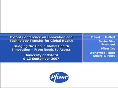 Oxford Conference on Innovation and Technology Transfer for Global Health Bridging the Gap in Global Health Innovation – From Needs to Access University.
