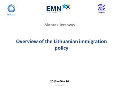 Www.emn.lt Mantas Jersovas Overview of the Lithuanian immigration policy 2013 – 06 – 26.